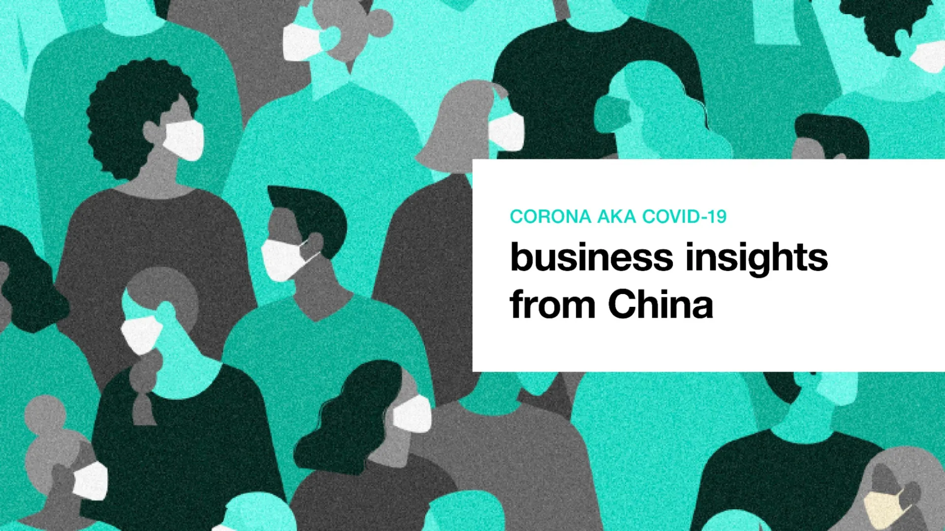 Corona AKA COVID-19: business insights from China